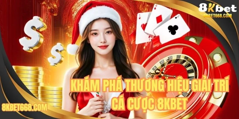 Khám phá thương hiệu giải trí, cá cược 8KBET