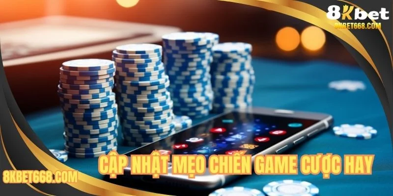 Cập nhật mẹo chiến game cược hay