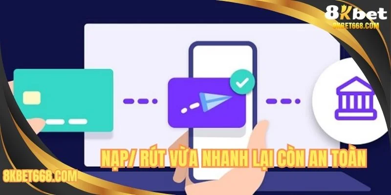 Nạp/ rút vừa nhanh lại còn an toàn