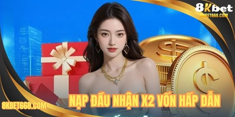 Nạp đầu nhận X2 vốn hấp dẫn