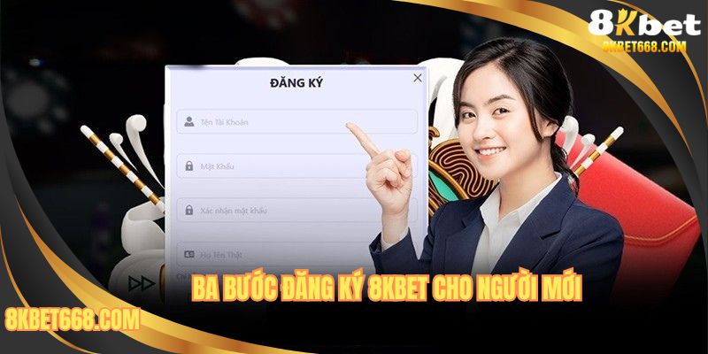 Ba bước đăng ký 8KBET đơn giản, nhanh chóng