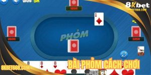 Bài Phỏm Cách Chơi - Hướng Dẫn Đánh Cơ Bản Đến Nâng Cao