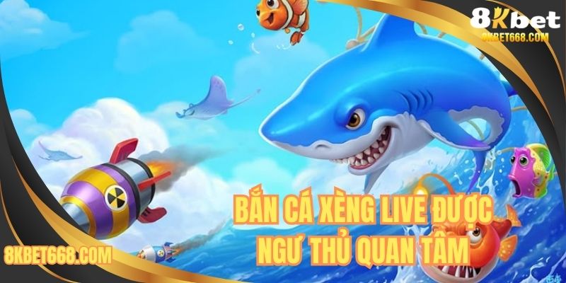 Bắn cá Xèng Live được ngư thủ quan tâm