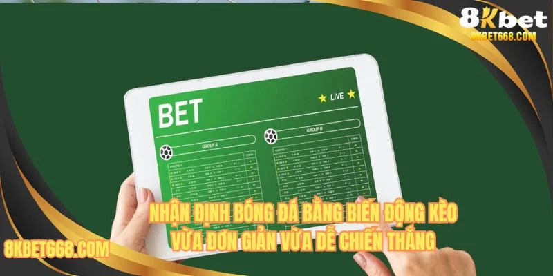 Biến động kèo càng lớn thì càng dễ nhận định bóng đá