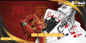 Cách Chơi Rồng Hổ Online - Học Tập Cách Chơi Của Cao Thủ