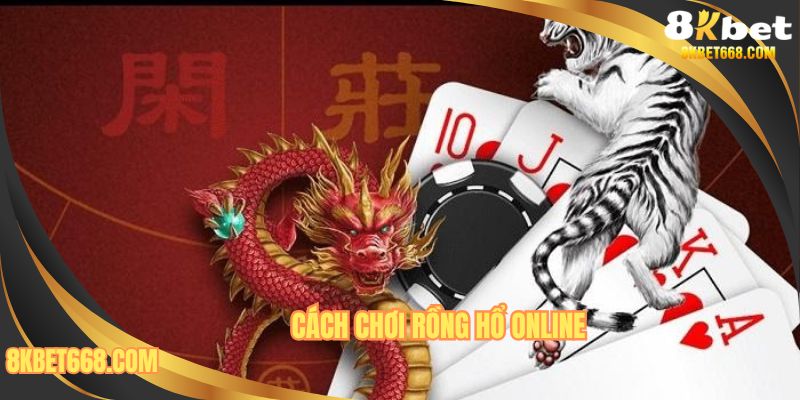 Cách Chơi Rồng Hổ Online - Học Tập Cách Chơi Của Cao Thủ