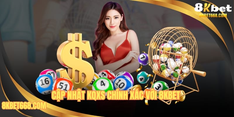 Cập nhật KQXS chính xác với 8kbet 