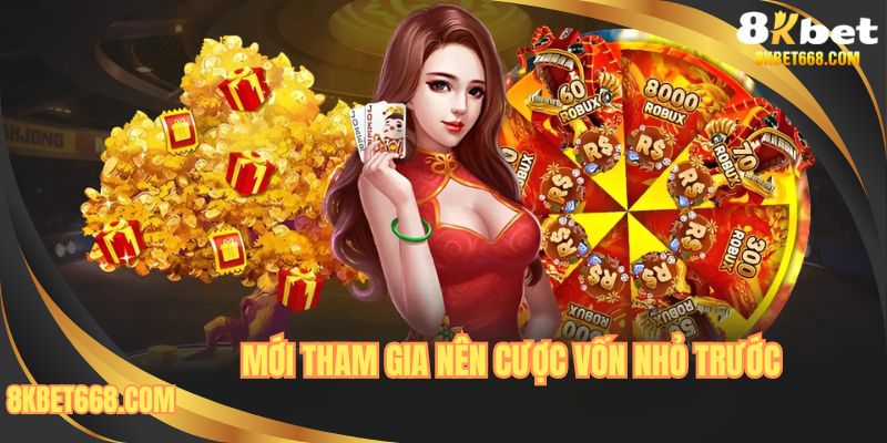 Mới tham gia nên cược vốn nhỏ trước
