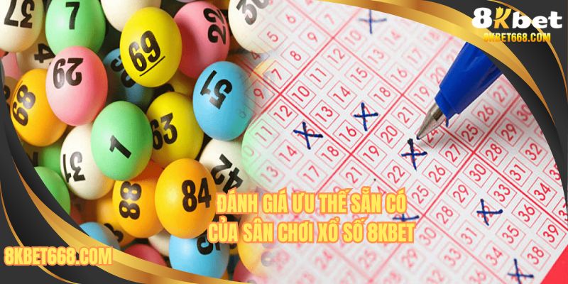 Đánh giá điểm mạnh, lý do bạn nên tham gia xổ số 8KBET