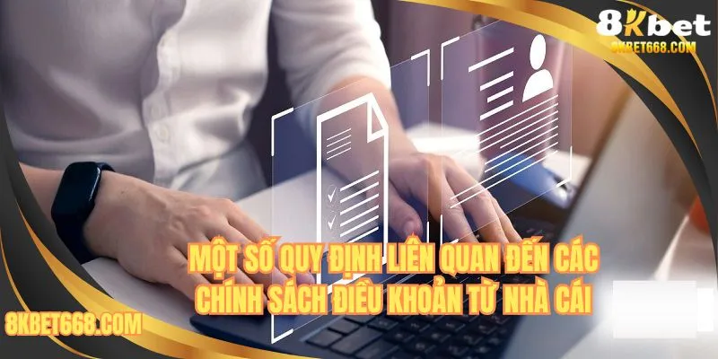 Một số quy định liên quan đến các chính sách điều khoản từ nhà cái