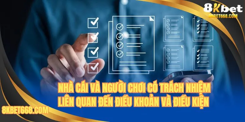 Nhà cái và người chơi có trách nhiệm liên quan đến điều khoản và điều kiện 
