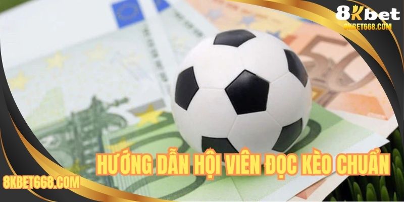 Hướng dẫn hội viên đọc kèo chuẩn