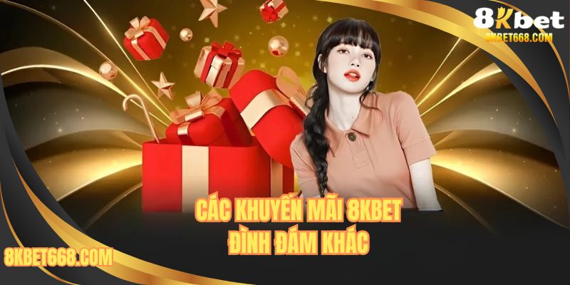 Các khuyến mãi 8KBET đình đám khác
