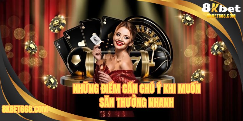 Những điểm cần chú ý khi muốn săn thưởng nhanh