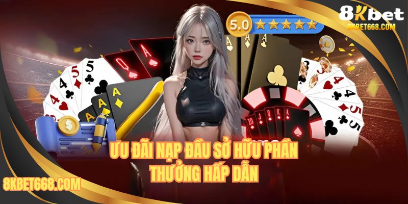 Ưu đãi nạp đầu sở hữu phần thưởng hấp dẫn
