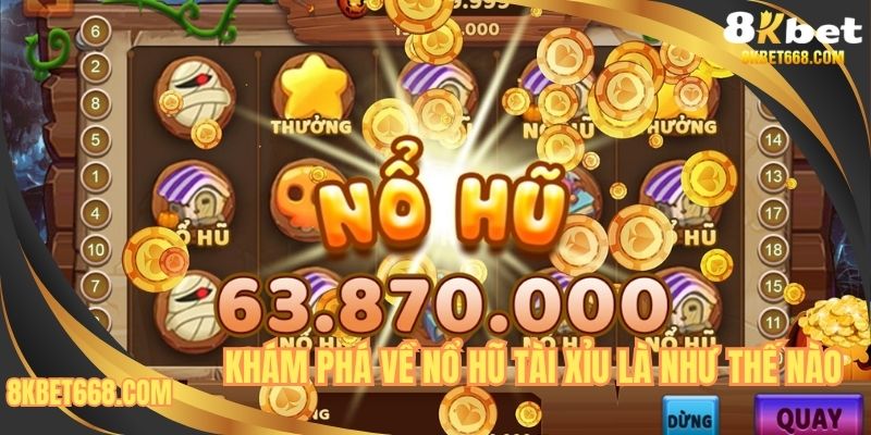 Khám phá về nổ hũ tài xỉu là như thế nào