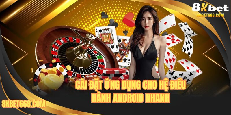 Cài đặt ứng dụng cho hệ điều hành Android nhanh