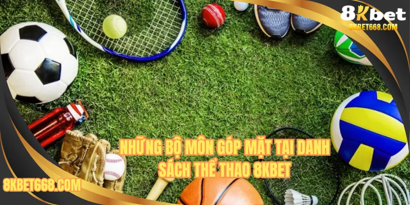 Những bộ môn góp mặt tại danh sách thể thao 8kbet